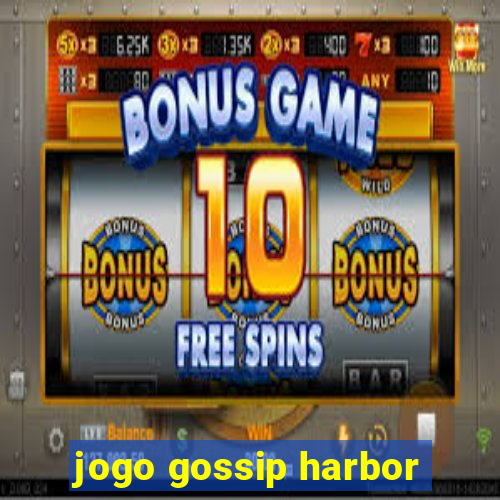 jogo gossip harbor